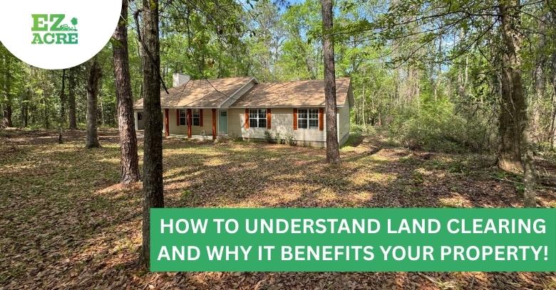 How to Understand Land Clearing and Why it Benefits Your Property! - EZ ...